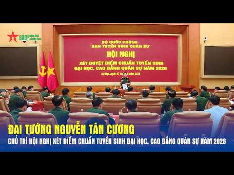 General Nguyen Tan Cuong chairs conference on military university and college admission score thr...