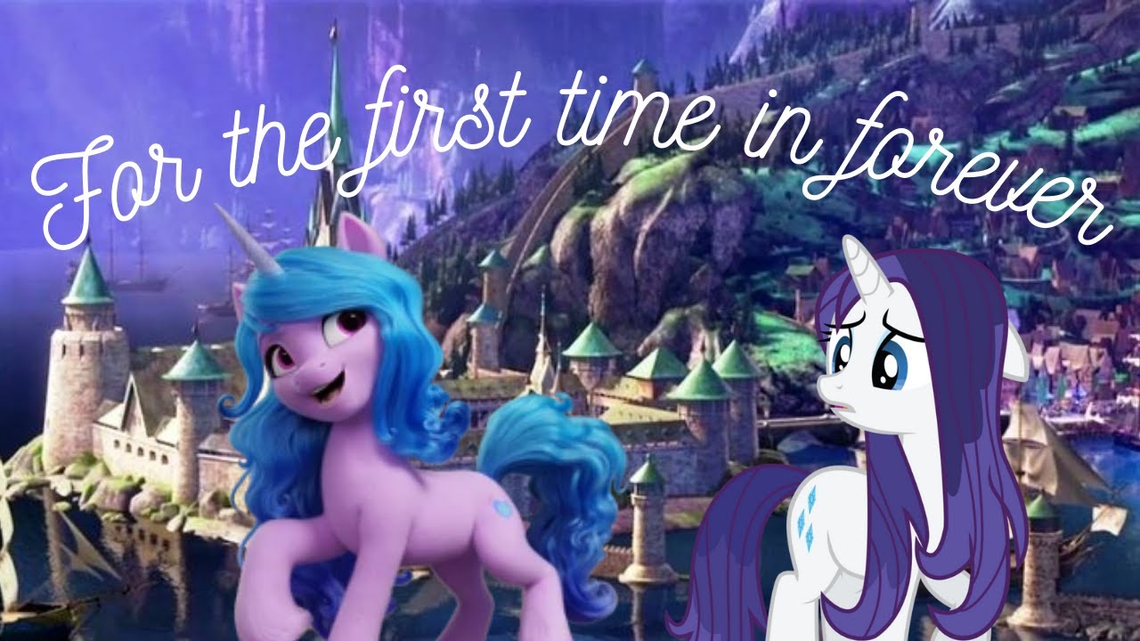 For The First Time In Forever Frozen/MLP G4/G5