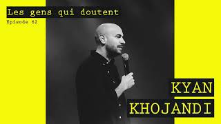 Kyan Khojandi | « Quand y’a du doute, y’a du travail » | Interview Gens Qui Doutent 2