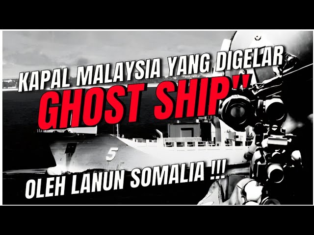 KAPAL MALAYSIA YANG DIGELAR GHOST SHIP' OLEH L4NUN SOMALIA class=