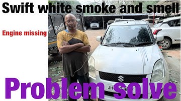 Swift ￼ white smoke engine missing pick up issue, problem solve