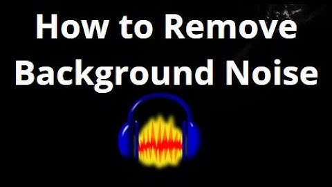 How to Remove Background Noise in Audacity – Complete Guide
