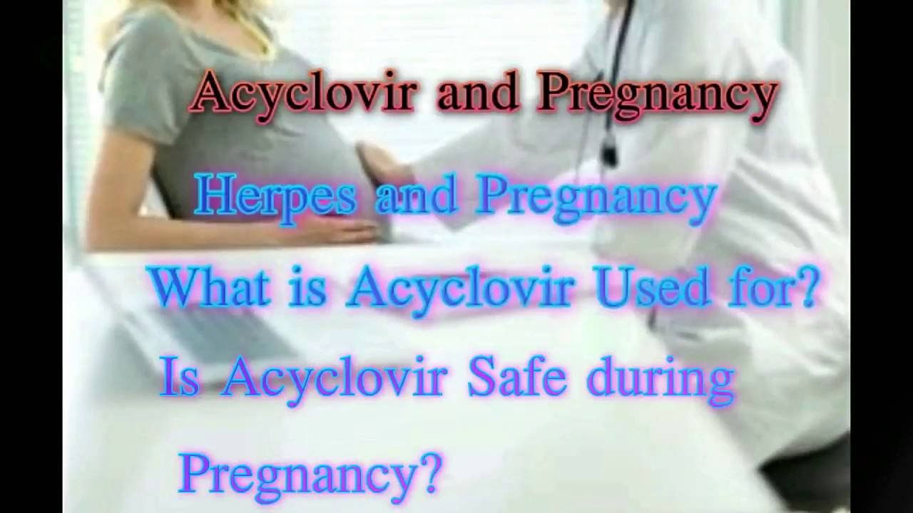 should i take acyclovir while pregnant