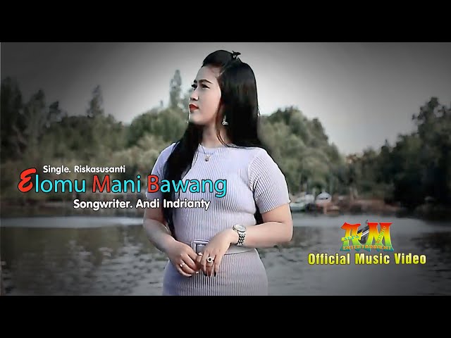 ELOMU MANI BAWANG ~ Single Riskasusanti ~ Songwriter Andi Indrianty ~ Official Music Video class=