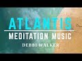Atlantis meditation music debbi walker