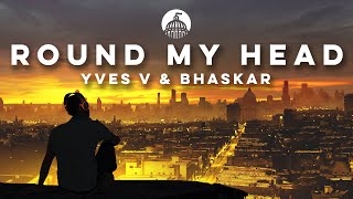 Yves V & Bhaskar - Round My Head