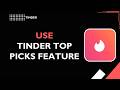 HOW TO USE TINDER TOP PICKS FEATURE