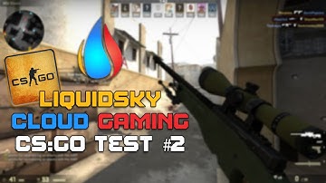 LiquidSky: CS:GO [Cloud Gaming - Commentary]