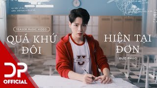 QUÁ KHỨ ĐÔI, HIỆN TẠI ĐƠN - ĐỨC PHÚC - M/V TEASER 1