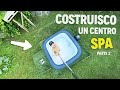 COSTRUISCO UN CENTRO SPA IN GIARDINO [PARTE 2]