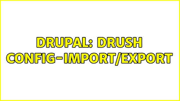 Drupal: Drush config-import/export (2 Solutions!!)