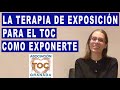 La Terapia de Exposición TOC. Cómo exponerte. Trastorno Obsesivo Compulsivo. Asociación TOC Granada