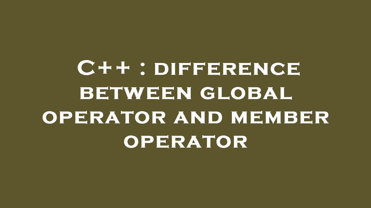 C++ : difference between global operator and member operator - YouTube