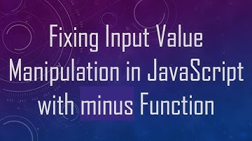 Fixing Input Value Manipulation in JavaScript with minus Function