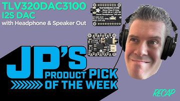 JP’s Product Pick of the Week 4/29/25 TLV320DAC3100 Recap
