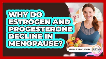 Why Do Estrogen And Progesterone Decline In Menopause?