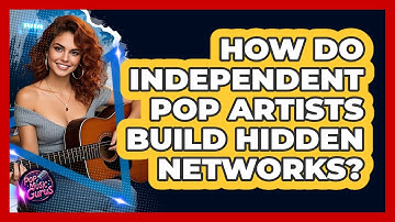 How Do Independent Pop Artists Build Hidden Networks? - Pop Music Gurus