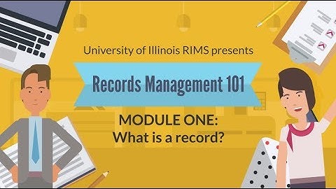 UofI Records Management 101 -  Module 1: What is a Record?