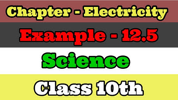 Example 12.5 Chapter 12 | Electricity Class 10th Science