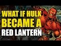 What If Hulk Became A Red Lantern? (How To Un-Alive Superheroes)