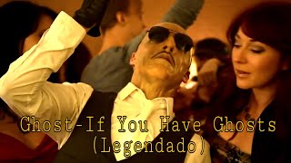 Ghost - If You Have Ghosts [Legendado Pt-Br]