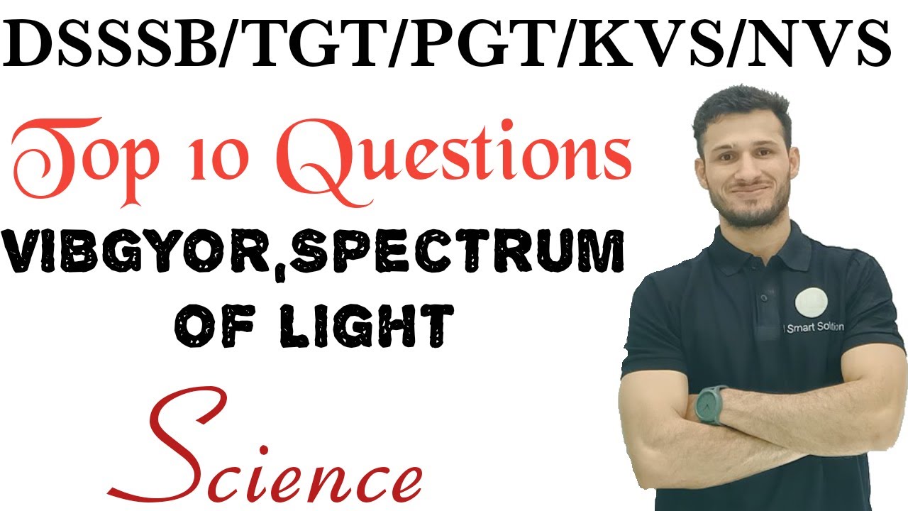 VIBGYOR,Spectrum Of Light for TGT/PGT/DSSSB/KVS/NVS,Top 10 Question Physics
