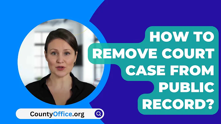 How To Remove Court Case From Public Record? - CountyOffice.org