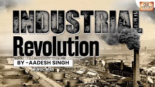 Industrial Revolution: The Revolution which transformed the World | England | UPSC