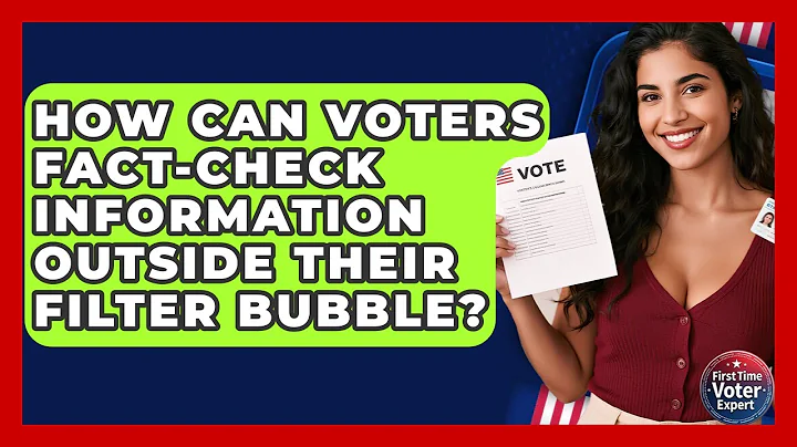 How Can Voters Fact-check Information Outside Their Filter Bubble? - First Time Voter Expert