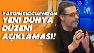 Araştırmacı Yazar Hamza Yardımcıoğlundan Yeni Dünya Düzeni Hakkında Kritik Açıklama