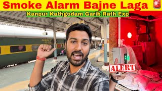 Kanpur Kathgodam Garib Rath Exp •Smoke Alarm bajne laga• 🚨