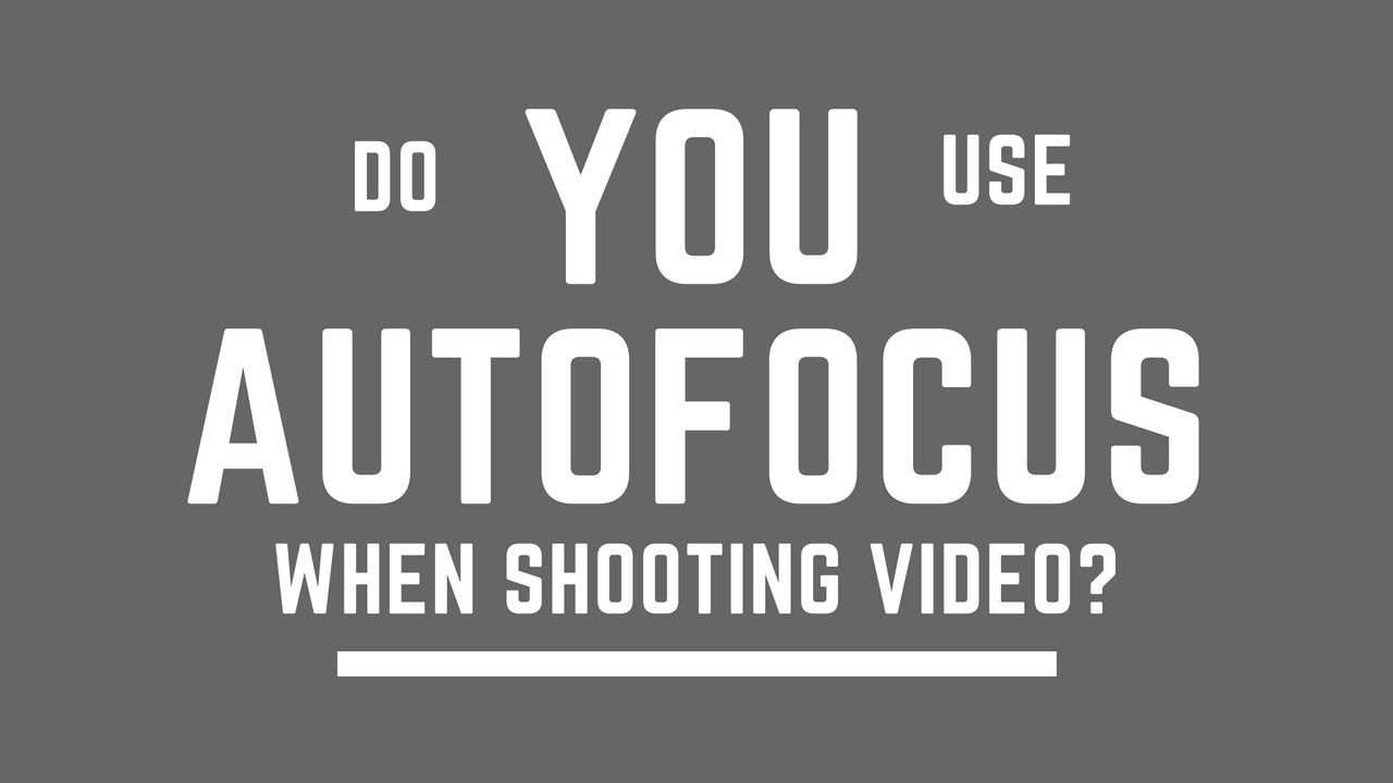 Do YOU Use AutoFocus When Shooting Video YouTube Do YOU Use AutoFocus When Shooting Video YouTube