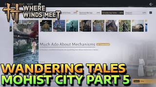 MUCH ADO ABOUT MECHANISMS - MOHIST CITY PART 5 - WANDERING TALES - WHERE WINDS MEET