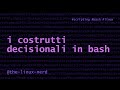 scripting Bash: i costrutti decisionali