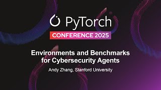 Environments and Benchmarks for Cybersecurity Agents - Andy Zhang, Stanford University