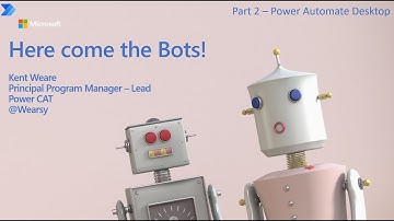 051- M365 Presentation -  Here Come The Bots Part 2 (Power Automate Desktop)
