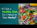 If I Eat a Healthy Diet, Do I Need to Take Herbs? | Vital Plan Webinar Short