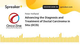 Advancing the Diagnosis and Treatment of Ductal Carcinoma in Situ (DCIS)