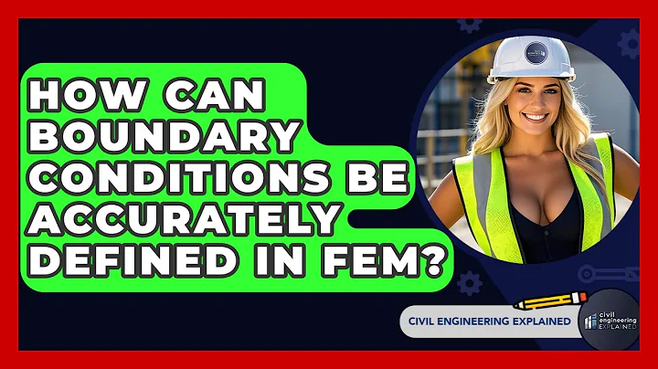 How Can Boundary Conditions Be Accurately Defined In FEM? - Civil Engineering Explained