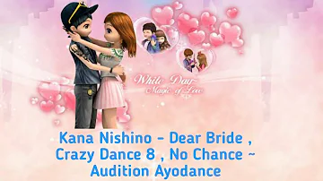 Kana Nishino - Dear Bride , Crazy Dance 8 , No Chance ~ Audition Ayodance