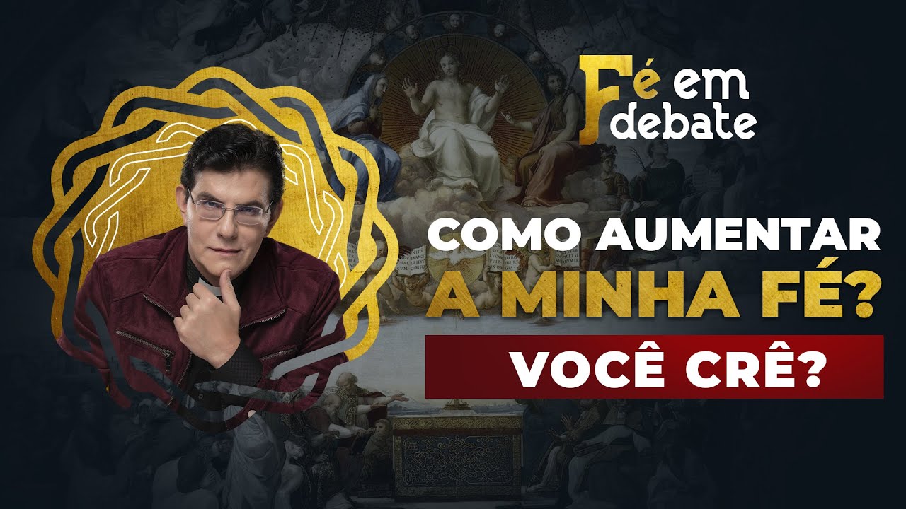 COMO AUMENTAR A MINHA FÉ? | FÉ EM DEBATE | 