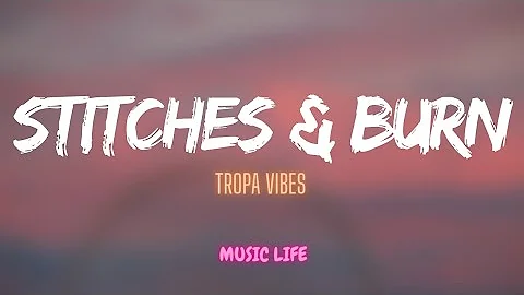 Tropa Vibes - Stitches and burn (lyrics)