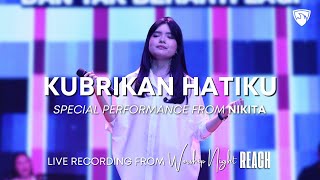 Kuberikan Hatiku (Special Performance From Nikita) - Live Recording From Worship Night REACH
