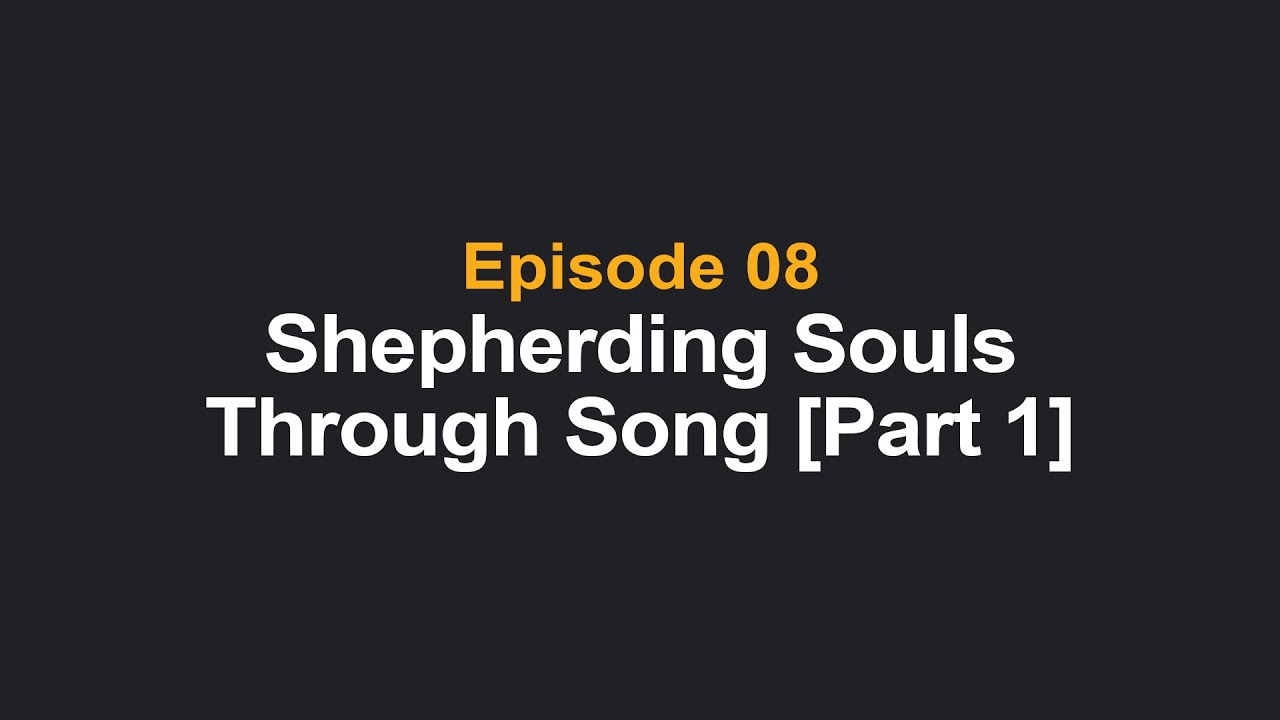 Shepherding souls through song: The priority of shepherding