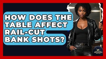 How Does The Table Affect Rail-Cut Bank Shots? - Billiards Hustlers