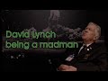 David Lynch being a madman (Part 2)