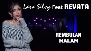 (COVER) REMBULAN MALAM - LARA SILVY feat REVATA | Laraku 