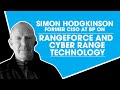 Simon Hodgkinson, former CISO at BP on RangeForce and Cyber Range Technology