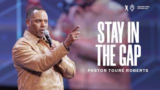 Stay In The Gap  Pastor Touré Roberts