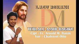 TERLALU AJAIB BAGIKU II Cipt : Fr. Arnold M. Banin, HHK, Voc : Calvient Otto_DarahMalaka #lagurohani